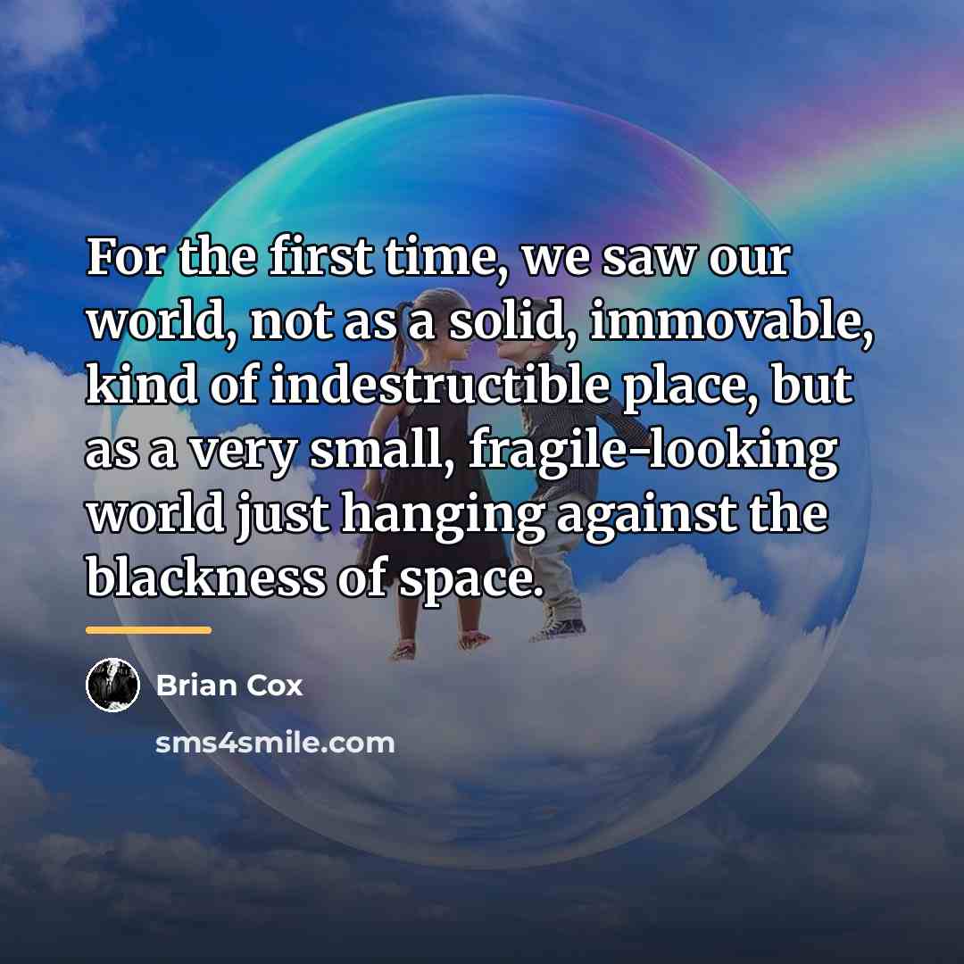 “For the first time, we saw our world, not as…” quote by Brian Cox