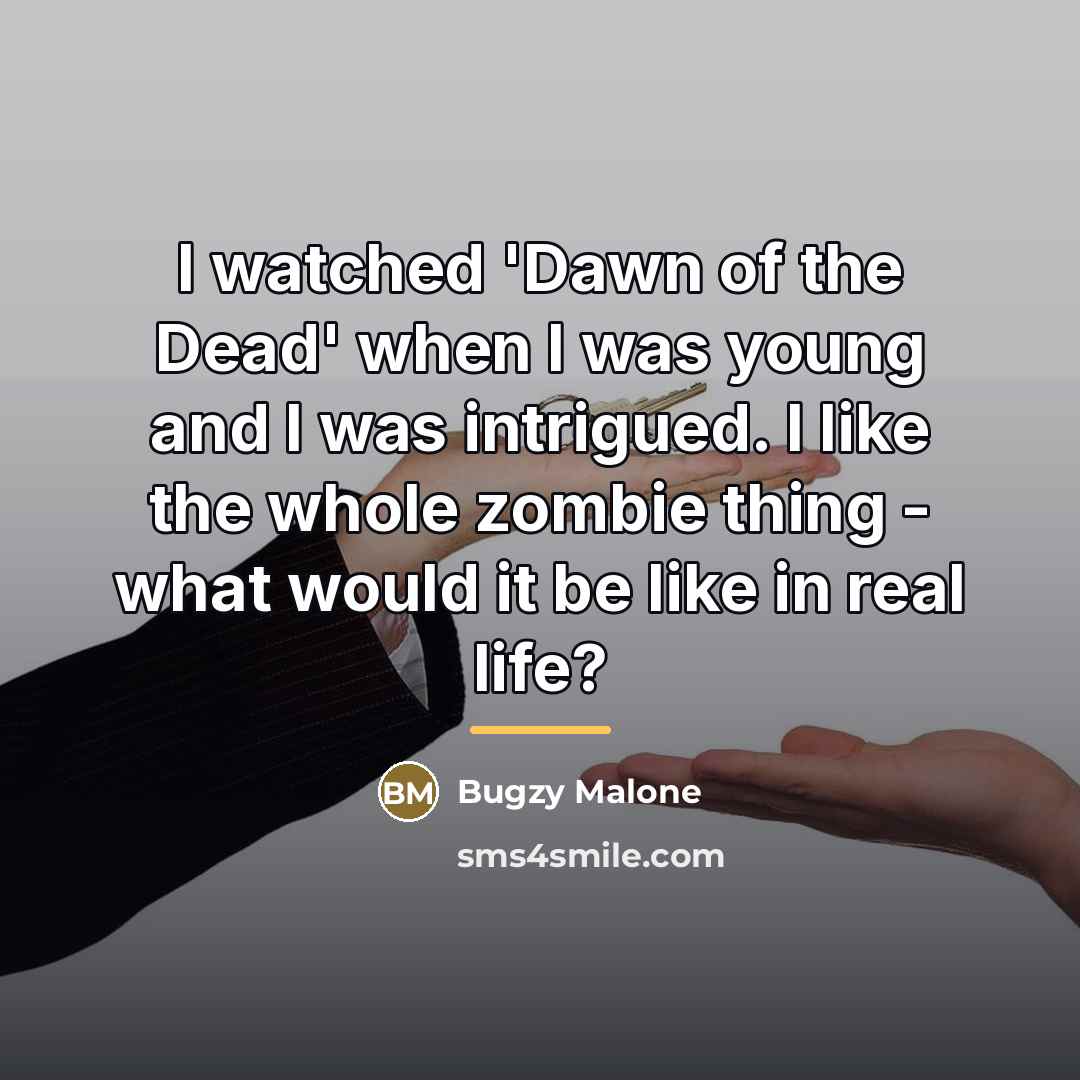 “I watched 'Dawn of the Dead' when I was young…” quote by Bugzy Malone