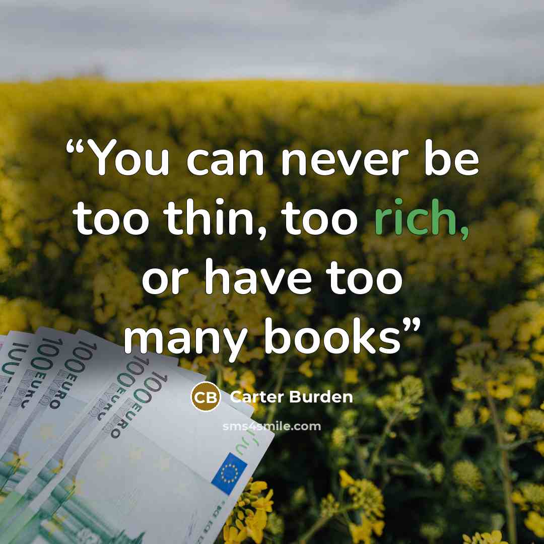 “You can never be too thin, too rich, or have too many books” quote by Carter Burden