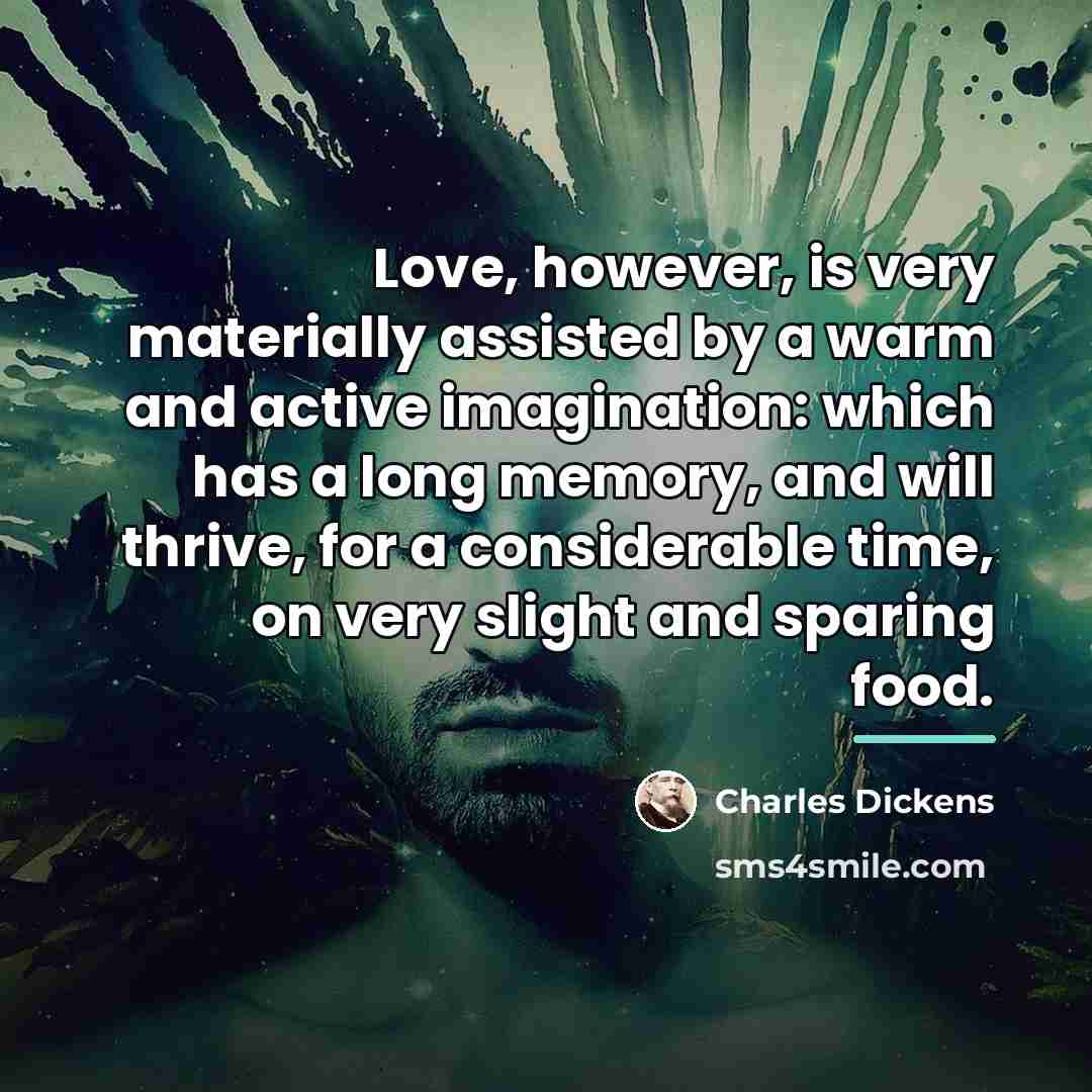 “Love, however, is very materially assisted by a warm and…” quote by Charles Dickens