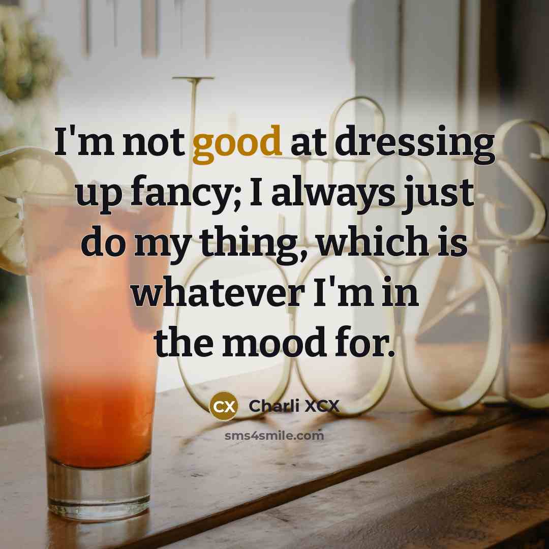“I'm not good at dressing up fancy; I always just…” quote by Charli XCX