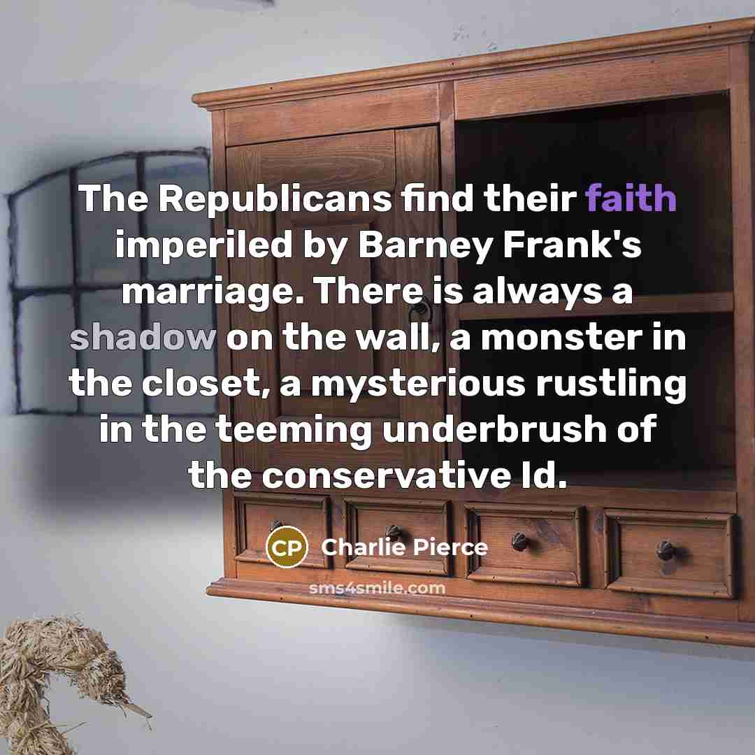 “The Republicans find their faith imperiled by Barney Frank's marriage.…” quote by Charlie Pierce