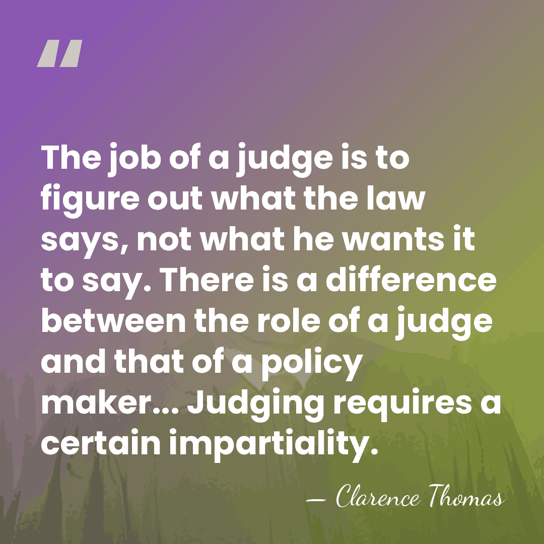 The job of a judge is to figure out what the law&hellip; - Clarence Thomas