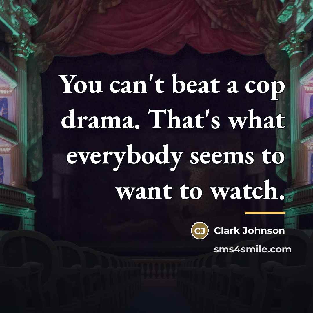 “You can't beat a cop drama. That's what everybody seems…” quote by Clark Johnson