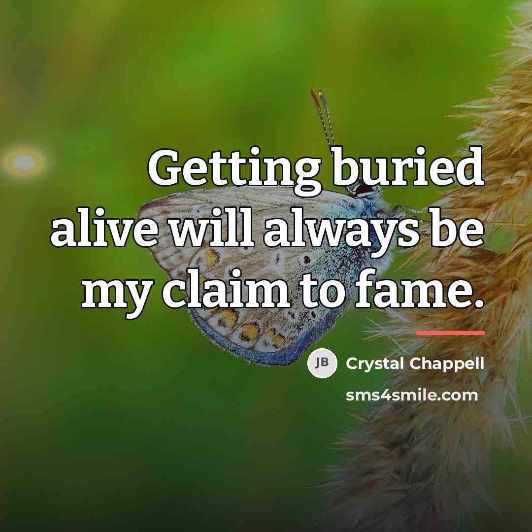 “Getting buried alive will always be my claim to fame.…” quote by Crystal Chappell