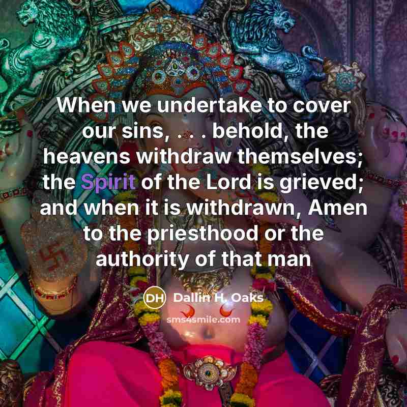 “When we undertake to cover our sins, . . .…” quote by Dallin H. Oaks
