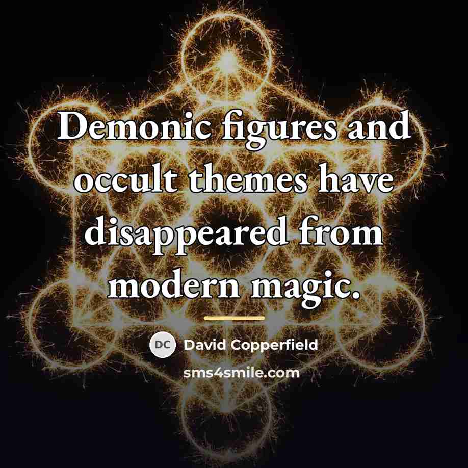 “Demonic figures and occult themes have disappeared from modern magic.…” quote by David Copperfield