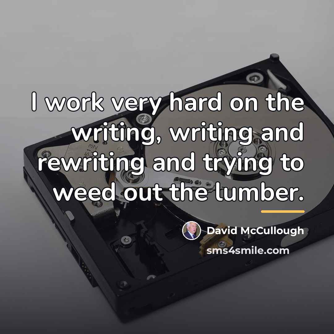 “I work very hard on the writing, writing and rewriting…” quote by David McCullough