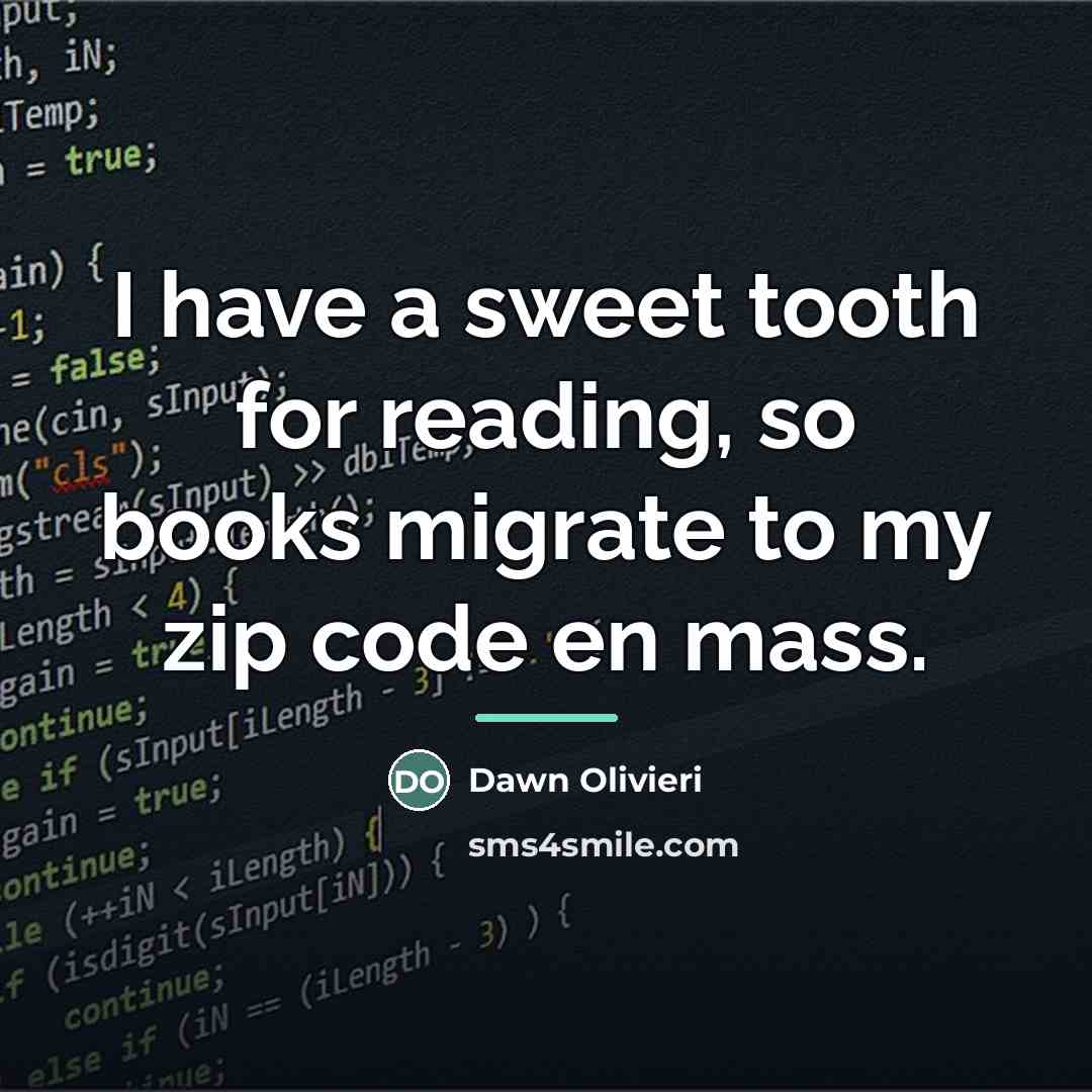 “I have a sweet tooth for reading, so books migrate…” quote by Dawn Olivieri
