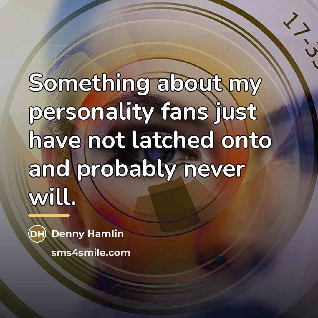 “Something about my personality fans just have not latched onto…” quote by Denny Hamlin