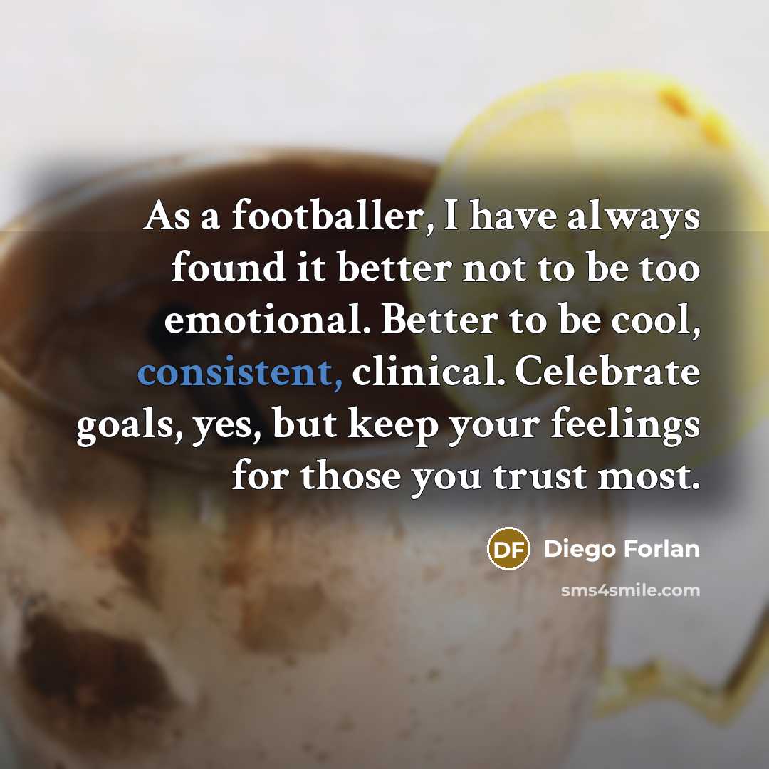 “As a footballer, I have always found it better not…” quote by Diego Forlan