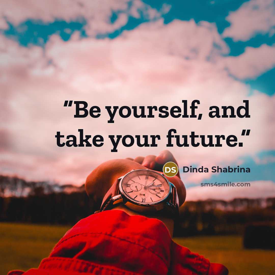 “Be yourself, and take your future.” quote by Dinda Shabrina