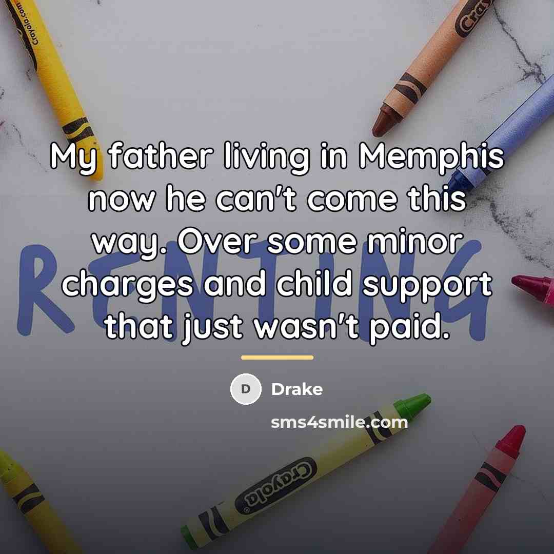 “My father living in Memphis now he can't come this…” quote by Drake