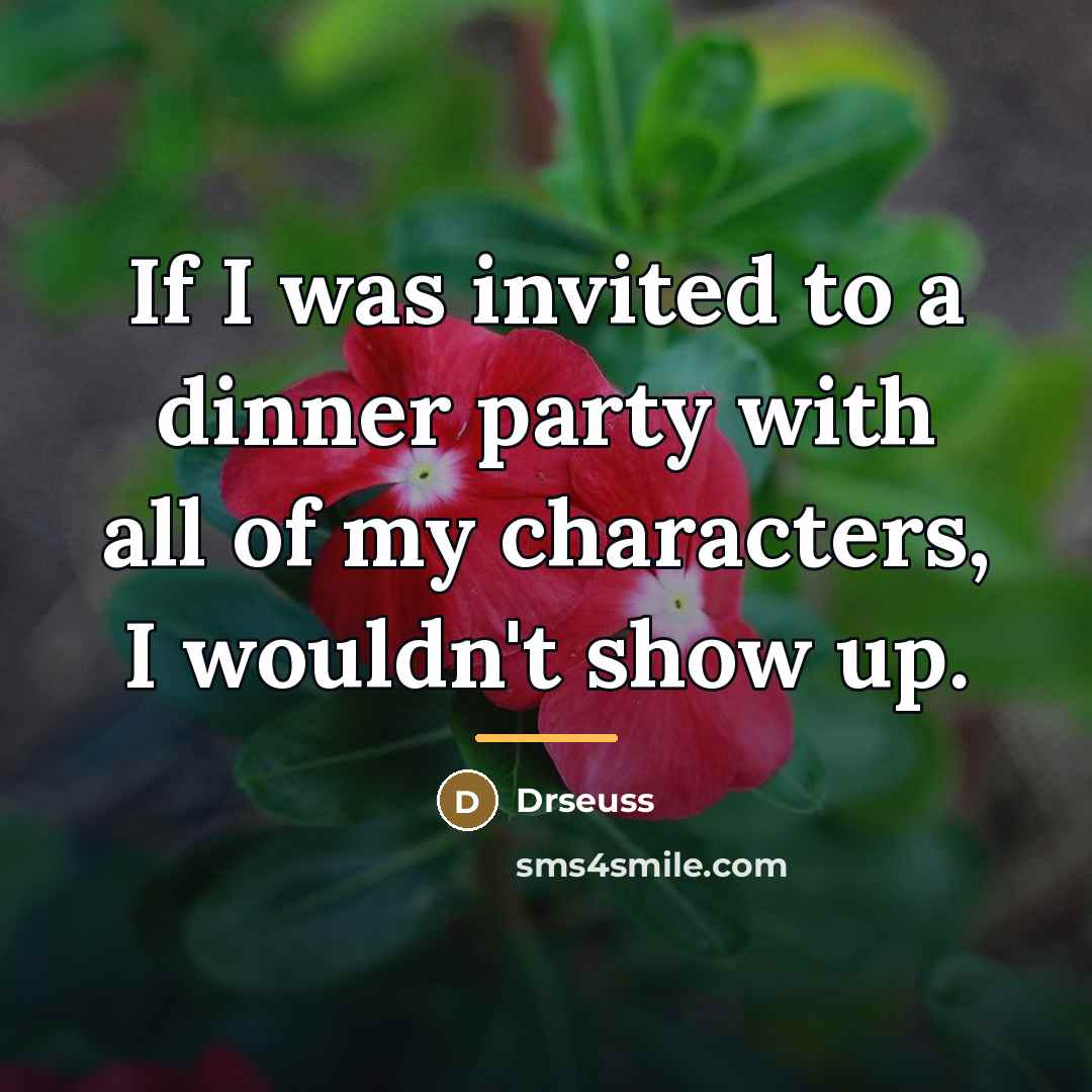 “If I was invited to a dinner party with all…” quote by DrSeuss