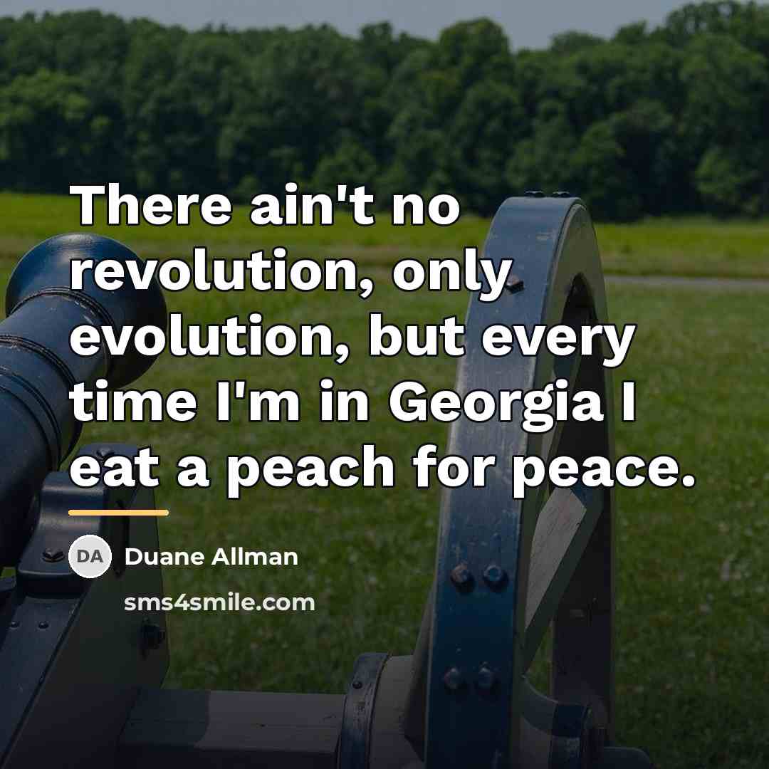 “There ain't no revolution, only evolution, but every time I'm…” quote by Duane Allman