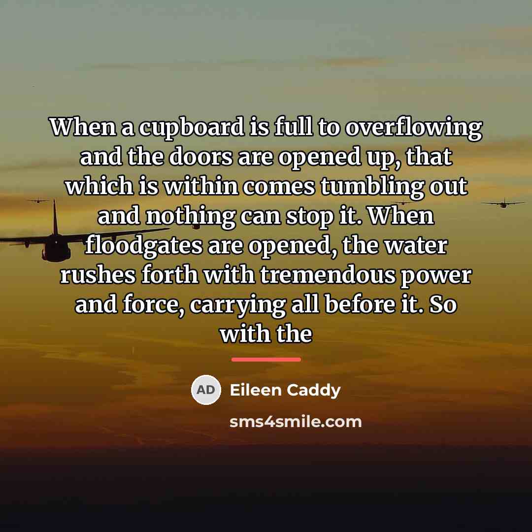 “When a cupboard is full to overflowing and the doors…” quote by Eileen Caddy