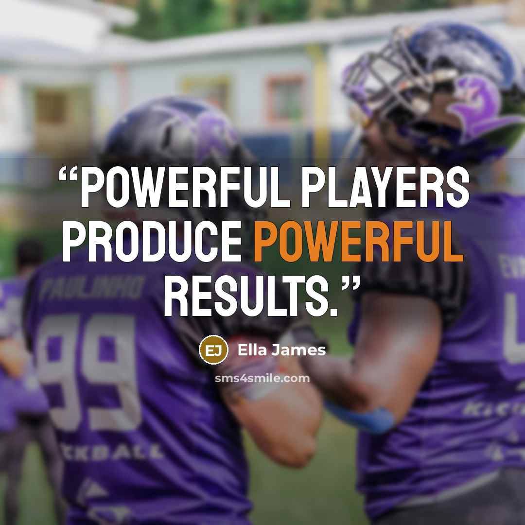“Powerful players produce powerful results.” quote by Ella James