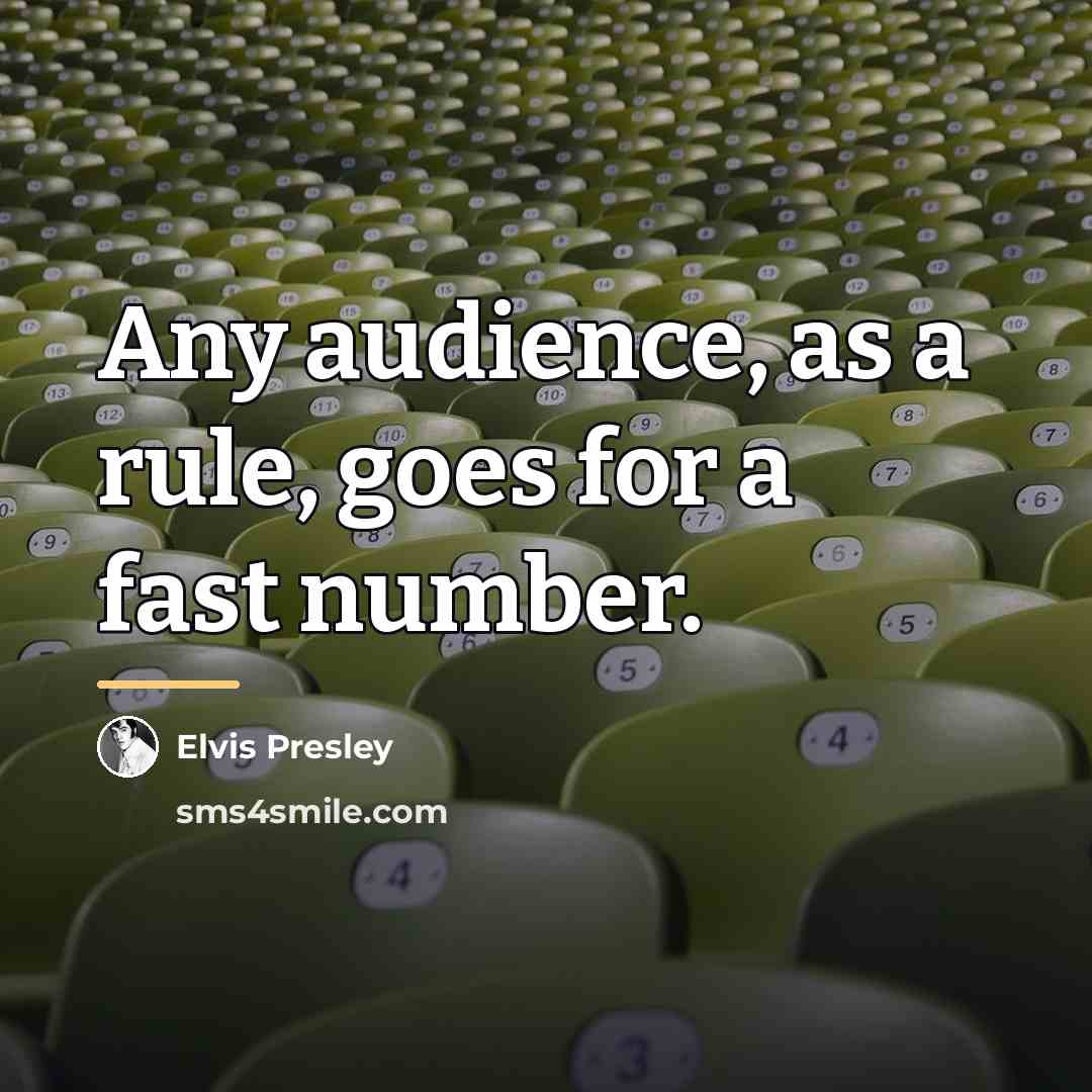“Any audience, as a rule, goes for a fast number.…” quote by Elvis Presley
