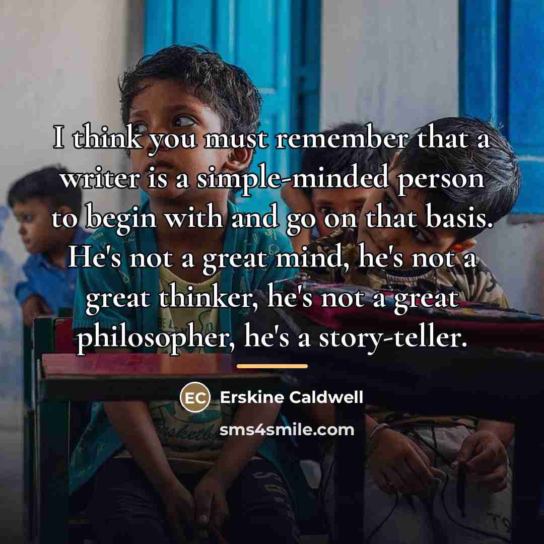 “I think you must remember that a writer is a…” quote by Erskine Caldwell