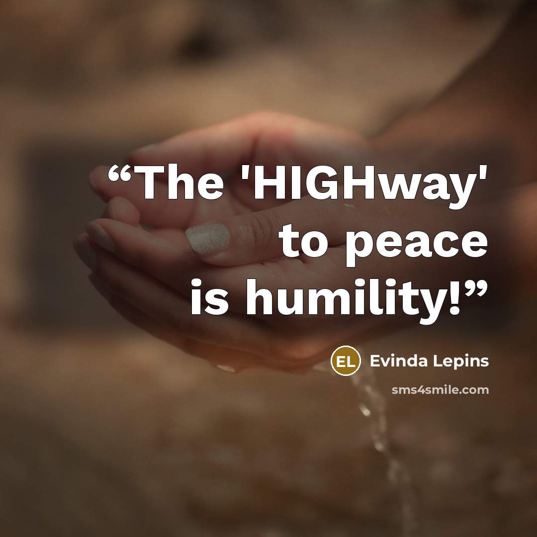 “The 'HIGHway' to peace is humility!” quote by Evinda Lepins