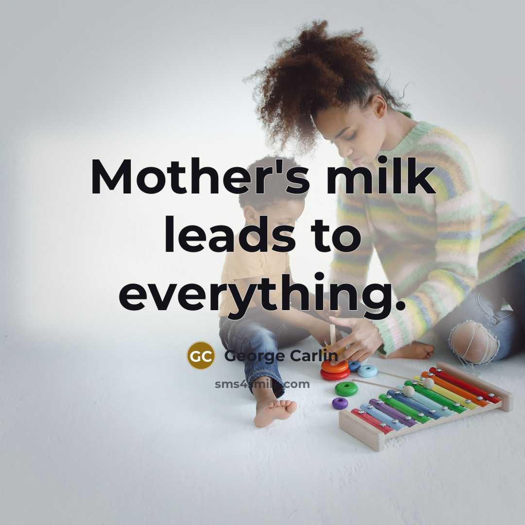 “Mother's milk leads to everything.…” quote by George Carlin