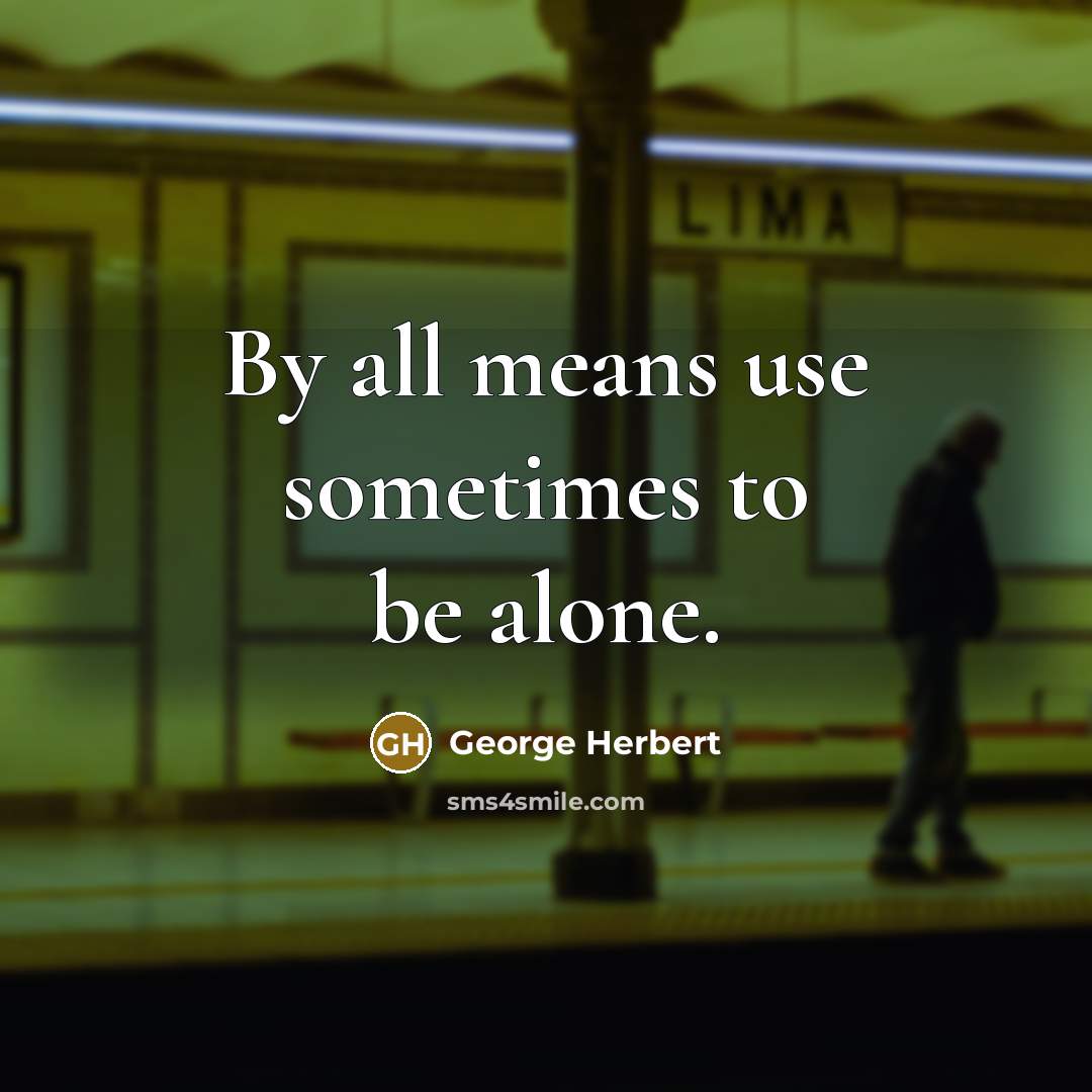 “By all means use sometimes to be alone.…” quote by George Herbert