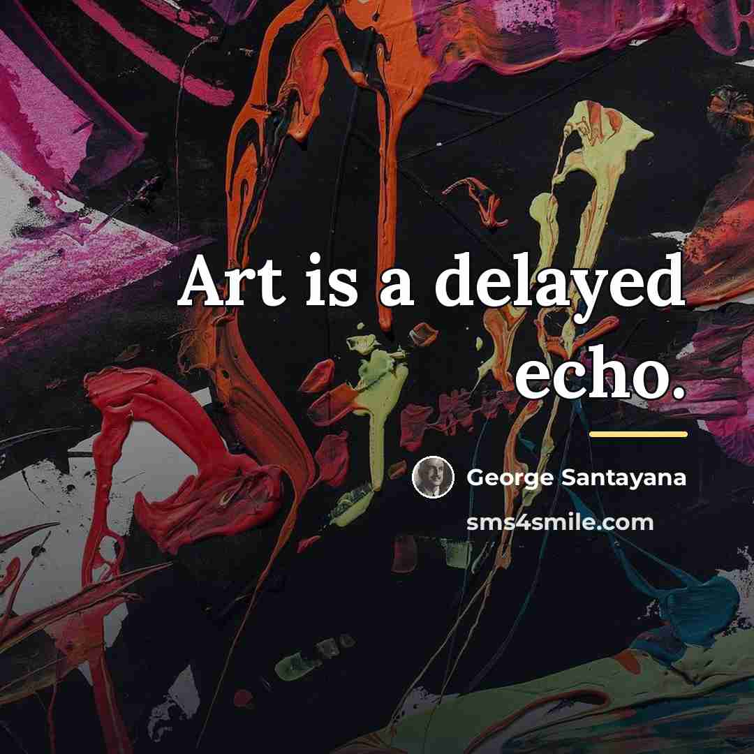 “Art is a delayed echo.…” quote by George Santayana