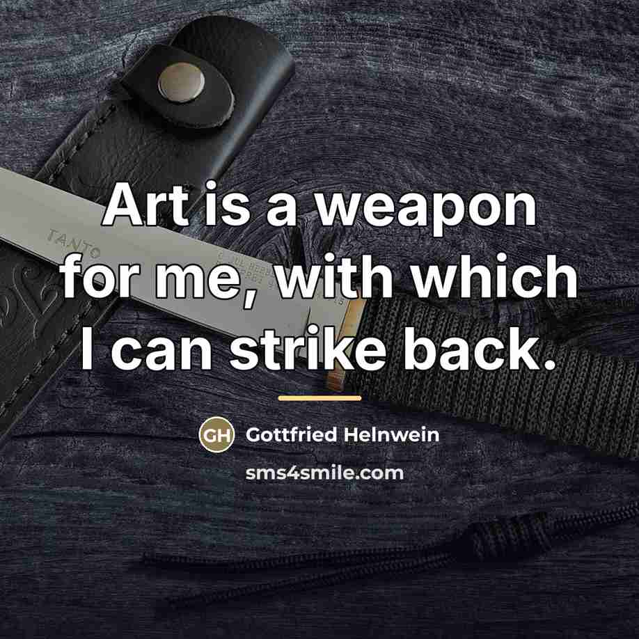 “Art is a weapon for me, with which I can…” quote by Gottfried Helnwein