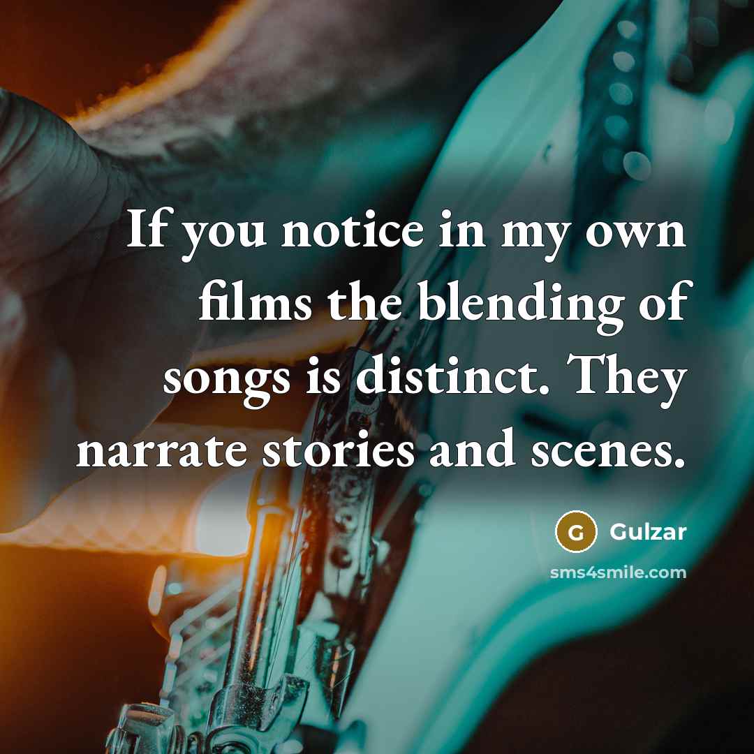 “If you notice in my own films the blending of…” quote by Gulzar