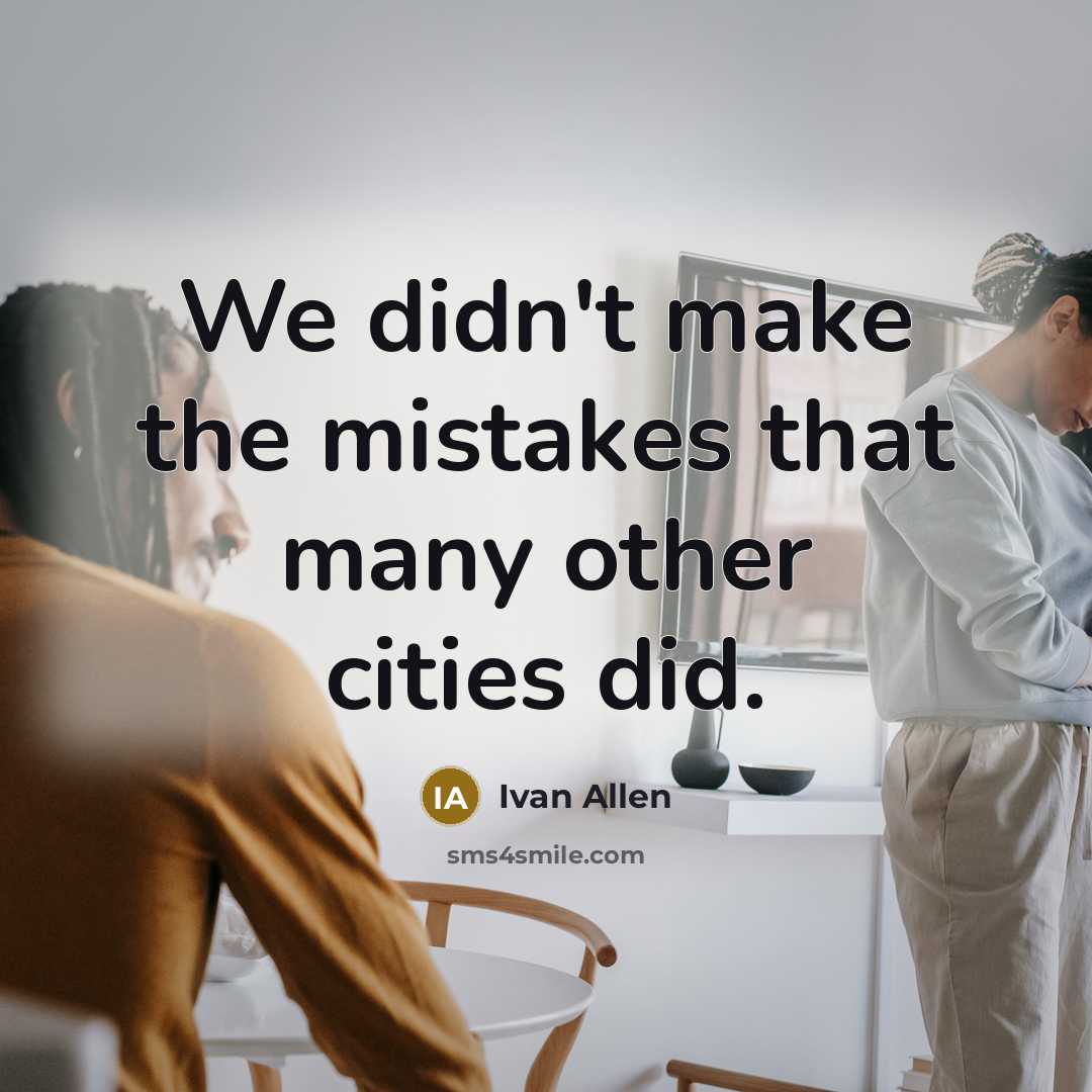 “We didn't make the mistakes that many other cities did.…” quote by Ivan Allen