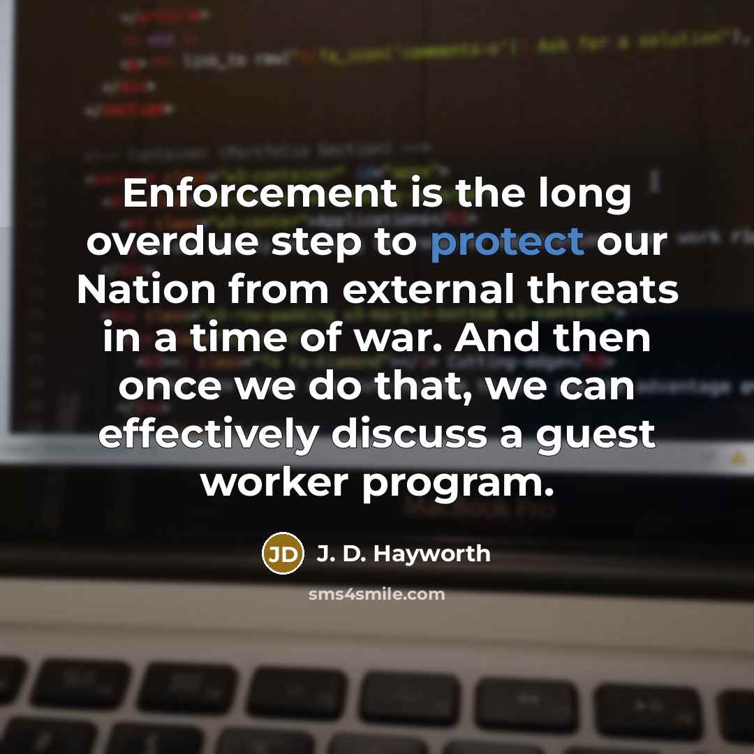 “Enforcement is the long overdue step to protect our Nation…” quote by J. D. Hayworth