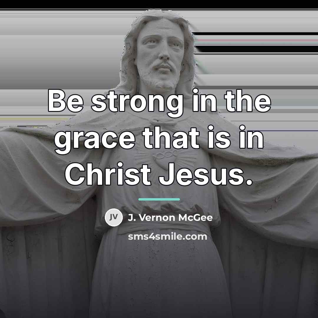 “Be strong in the grace that is in Christ Jesus.…” quote by J. Vernon McGee