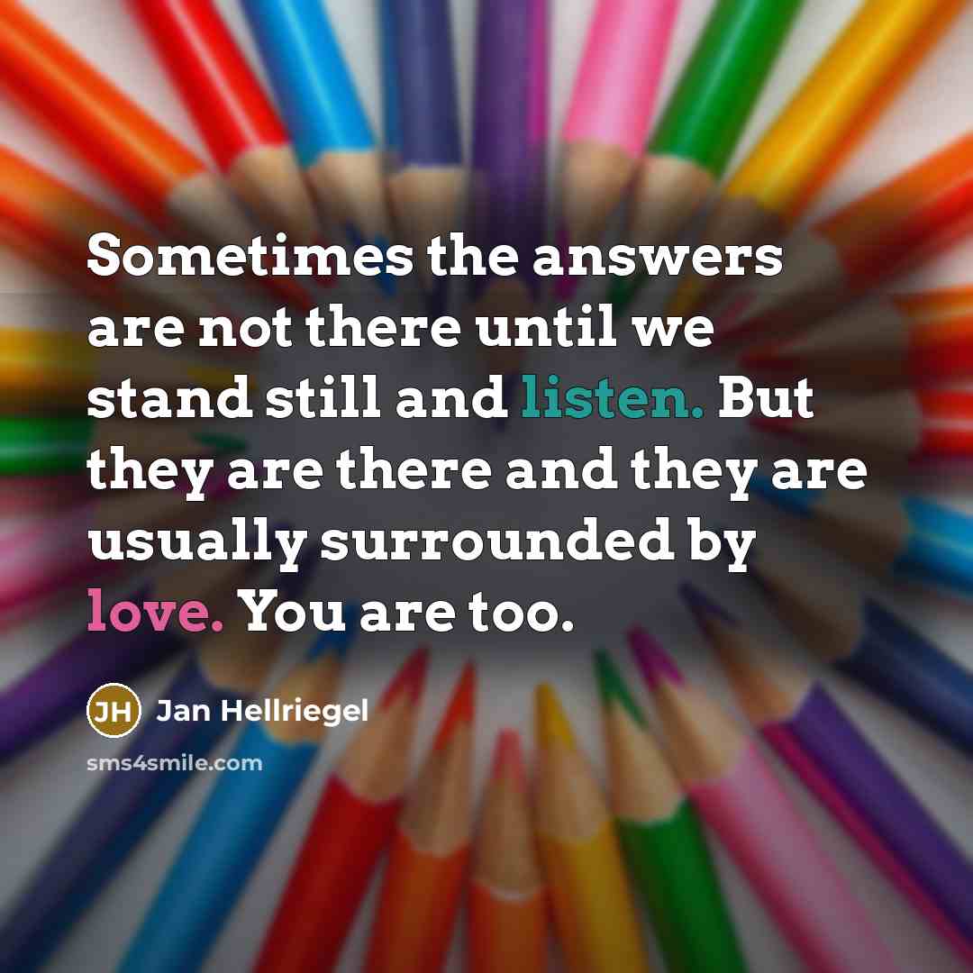 “Sometimes the answers are not there until we stand still…” quote by Jan Hellriegel
