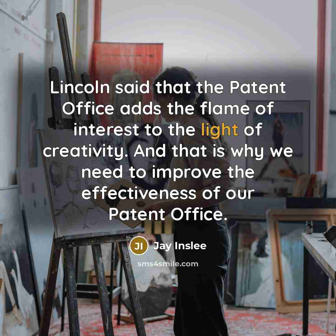 “Lincoln said that the Patent Office adds the flame of…” quote by Jay Inslee