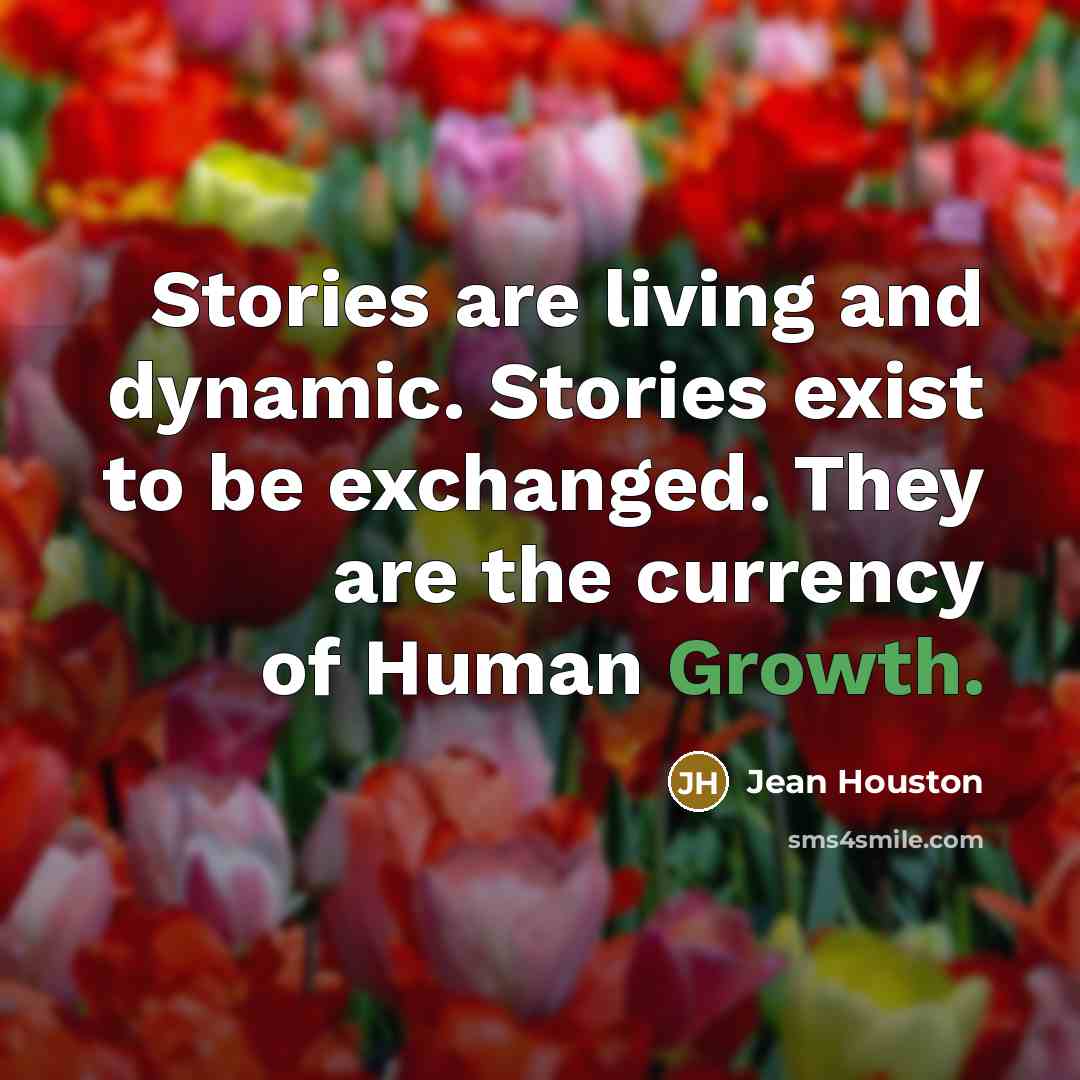 “Stories are living and dynamic. Stories exist to be exchanged.…” quote by Jean Houston