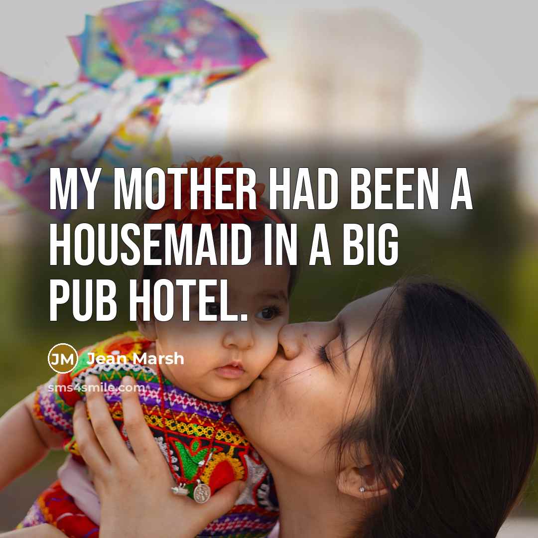 “My mother had been a housemaid in a big pub…” quote by Jean Marsh