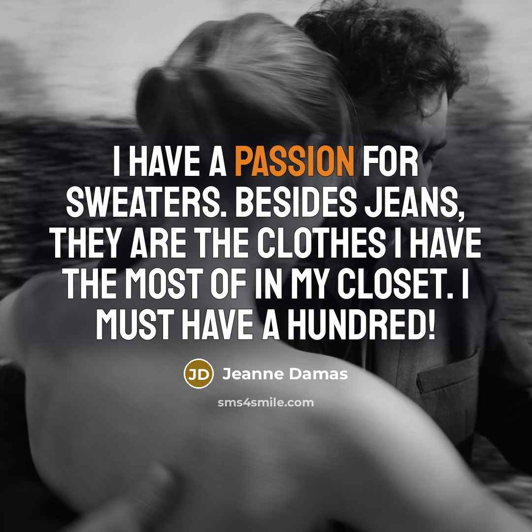 “I have a passion for sweaters. Besides jeans, they are…” quote by Jeanne Damas