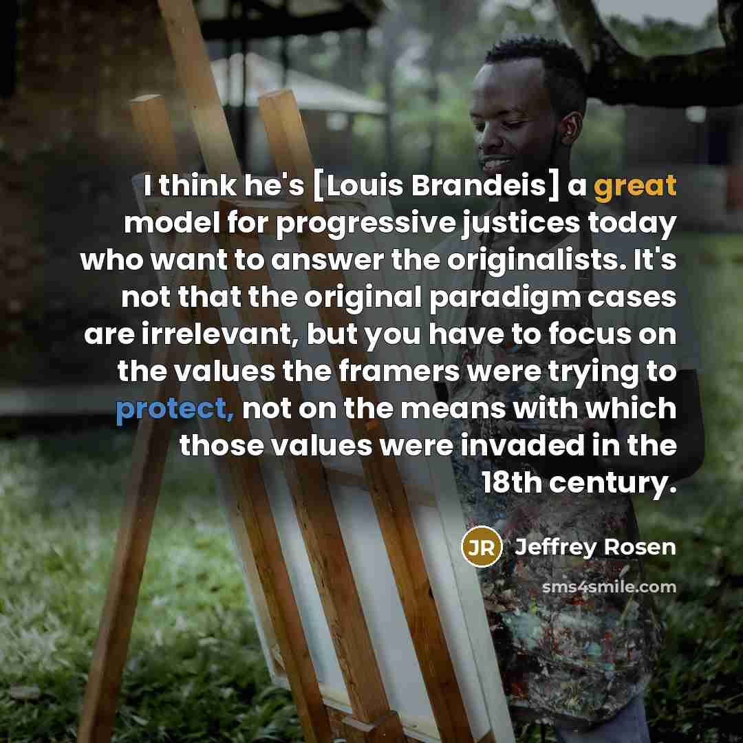 “I think he's [Louis Brandeis] a great model for progressive…” quote by Jeffrey Rosen