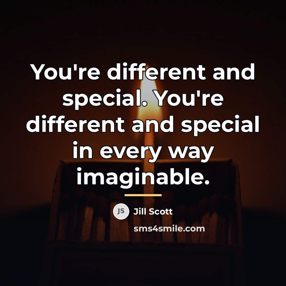 “You're different and special. You're different and special in every…” quote by Jill Scott