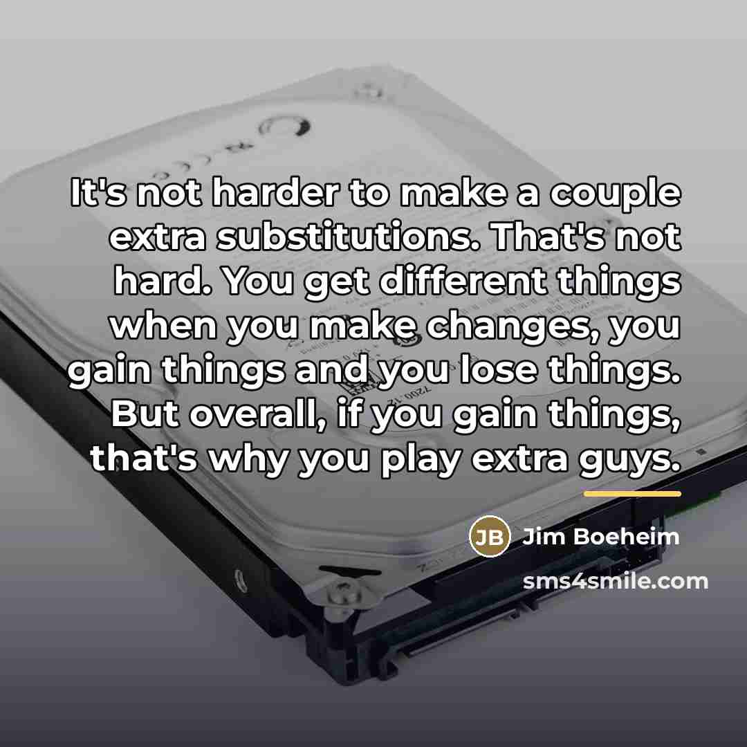 “It's not harder to make a couple extra substitutions. That's…” quote by Jim Boeheim