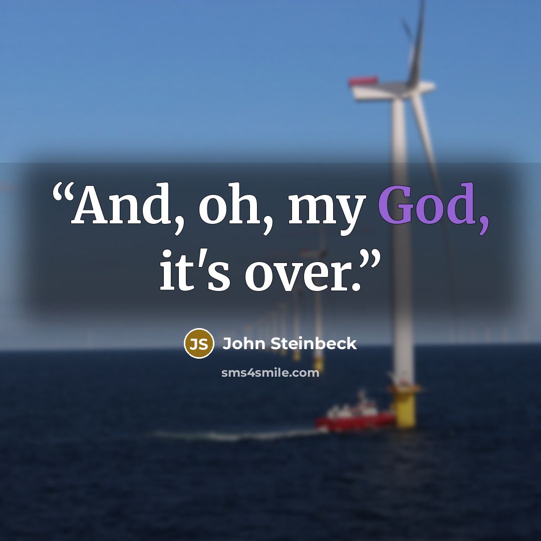 “And, oh, my God, it's over.” quote by John Steinbeck