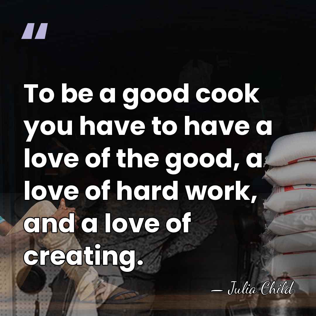 To be a good cook you have to have a love of&hellip; - Julia Child