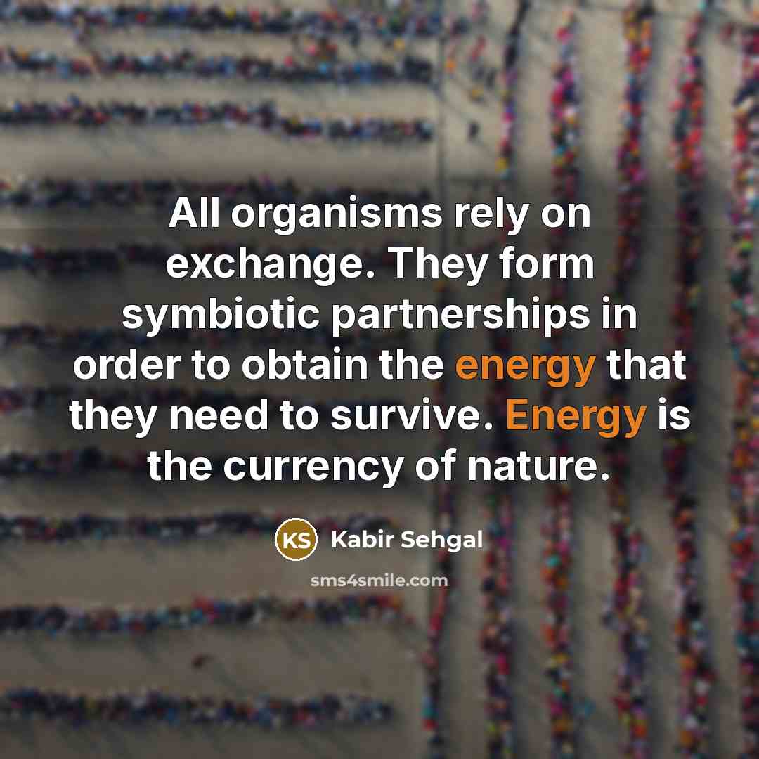 “All organisms rely on exchange. They form symbiotic partnerships in…” quote by Kabir Sehgal