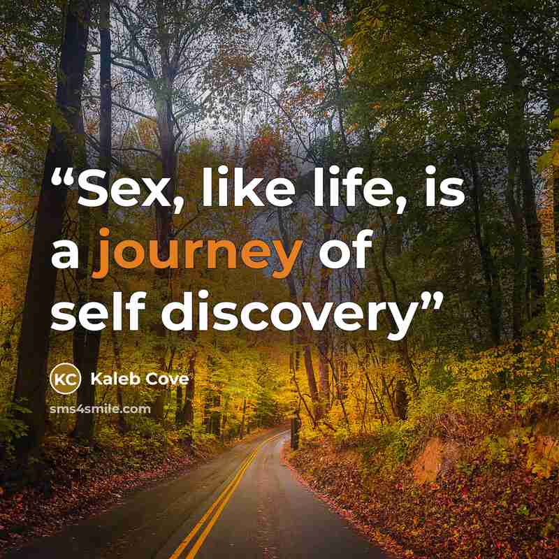 “Sex, like life, is a journey of self discovery” quote by Kaleb Cove