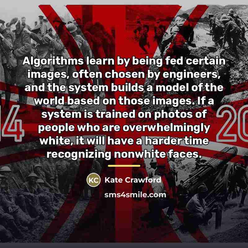 “Algorithms learn by being fed certain images, often chosen by…” quote by Kate Crawford