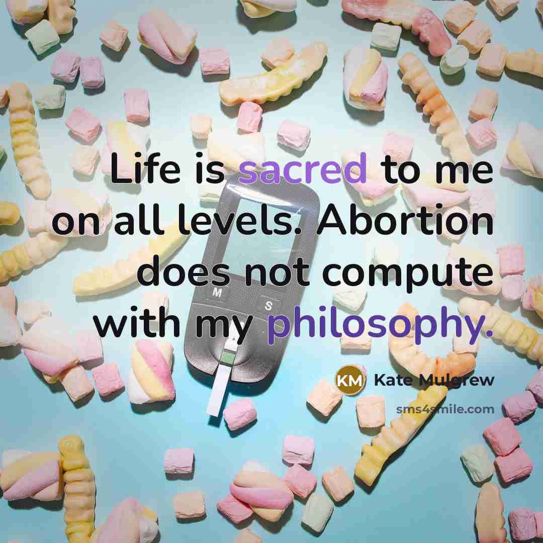 “Life is sacred to me on all levels. Abortion does…” quote by Kate Mulgrew