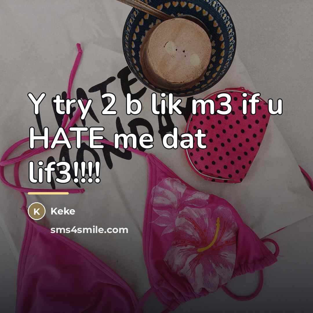“Y try 2 b lik m3 if u HATE me…” quote by Keke