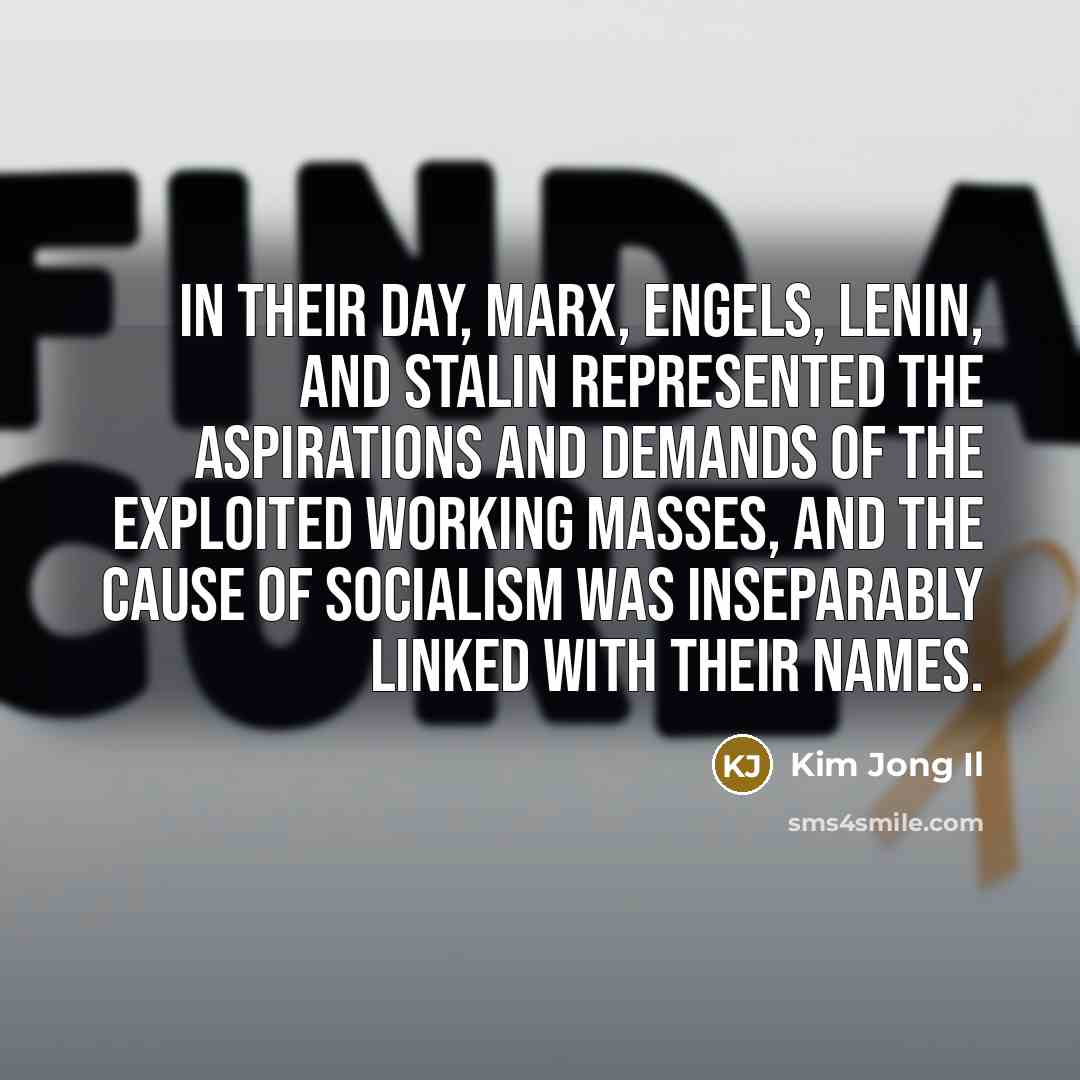 “In their day, Marx, Engels, Lenin, and Stalin represented the…” quote by Kim Jong Il