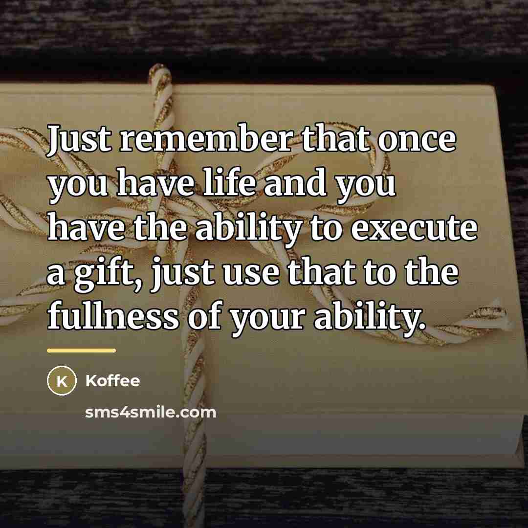 “Just remember that once you have life and you have…” quote by Koffee