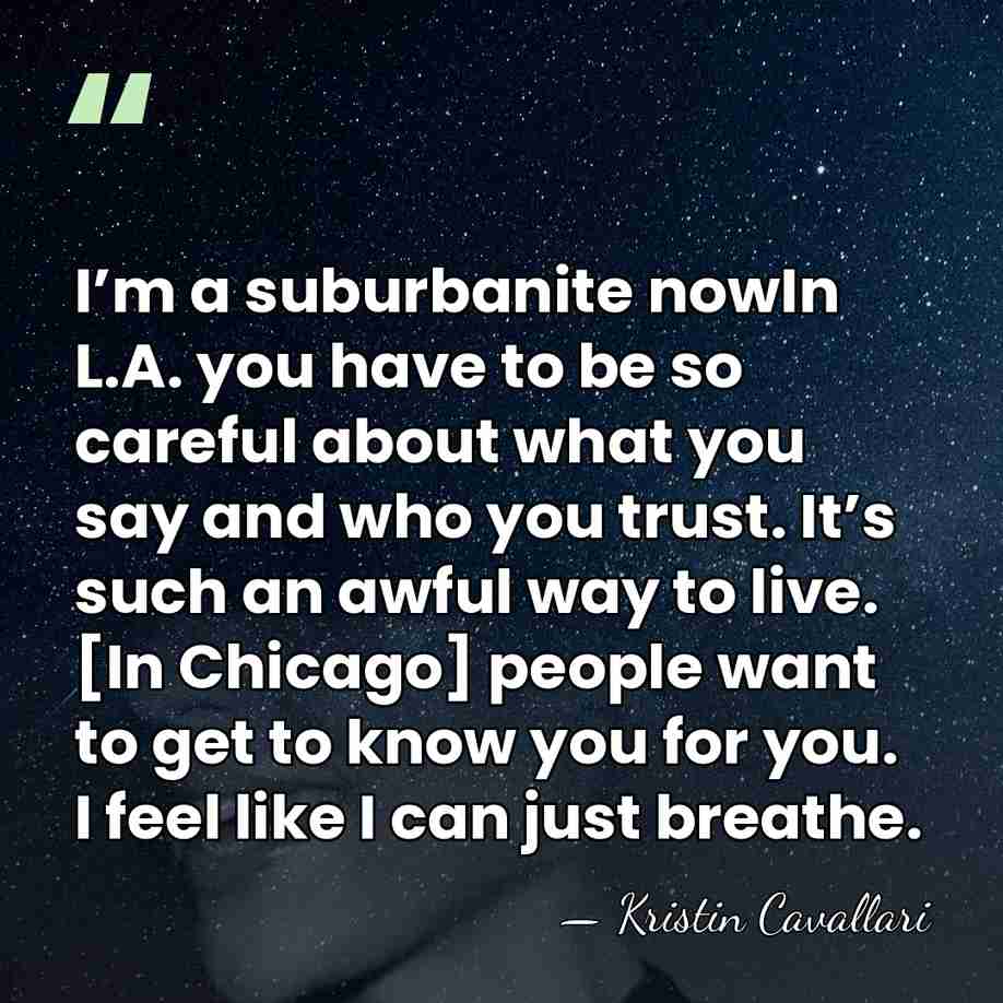 I’m a suburbanite nowIn L.A. you have to be so careful about&hellip; - Kristin Cavallari